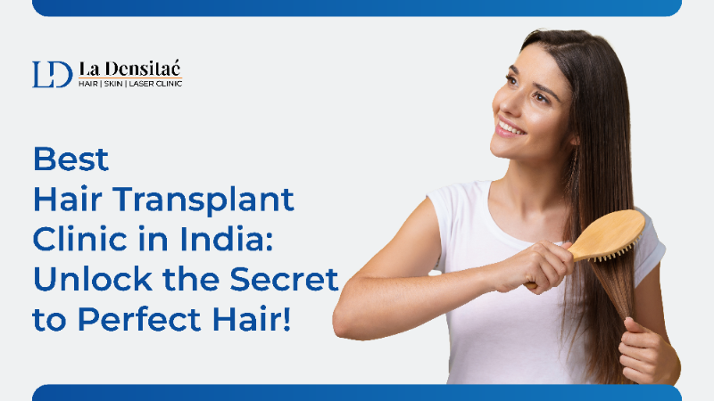 Best Hair Transplant Clinic in India: Unlock the Secret to Perfect Hair!